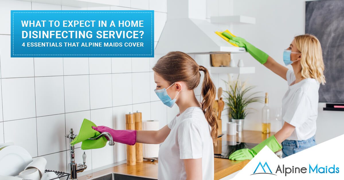 what-to-expect-in-a-home-disinfecting-service-4-essentials-that-alpine-maids-cover